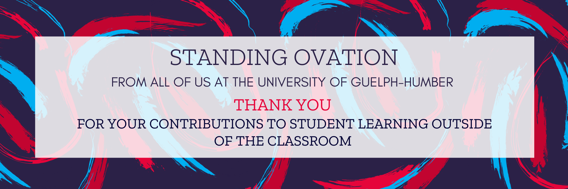 Standing Ovation - From all of us at the University of Guelph-Humber: Thank you for your contributions to student learning outside of the classroom